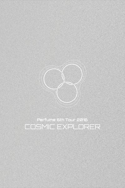 Perfume 6th Tour 2016 'COSMIC EXPLORER' Dome Edition