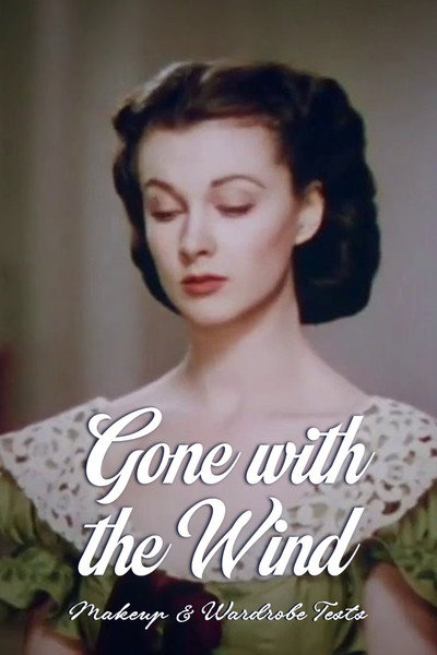 Gone with the Wind – Makeup and Wardrobe Tests
