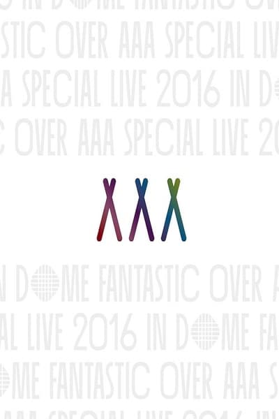 AAA Special Live 2016 in Dome -Fantastic Over-