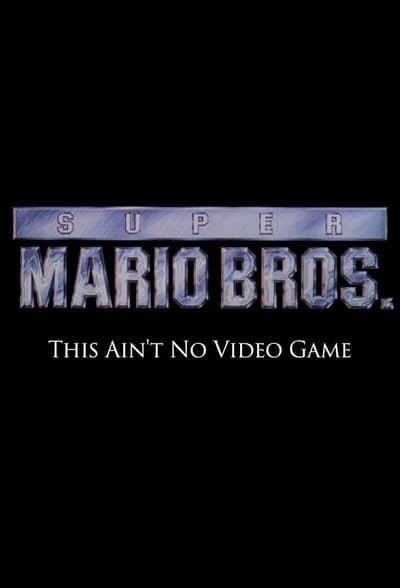 Super Mario Bros: This Ain't No Video Game