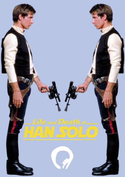 Life and Death of HAN SOLO