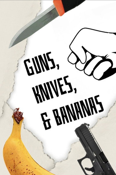 Guns, Knives and Bananas