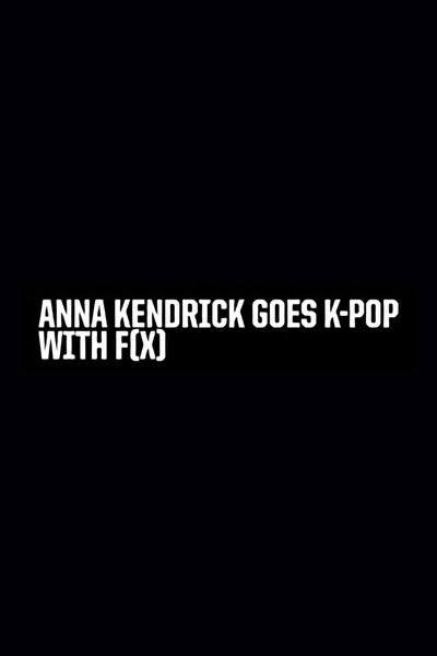 Poster for the movie Anna Kendrick Goes K-Pop with F(x)