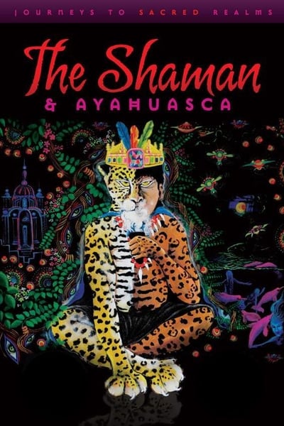 Watch - (2010) The Shaman & Ayahuasca: Journeys to Sacred Realms Movie Online -123Movies