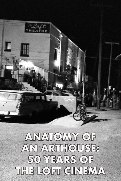 Poster do Filme Anatomy of an Arthouse: 50 Years of the Loft Cinema in Tucson