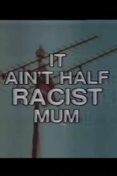 It Ain’t Half Racist, Mum