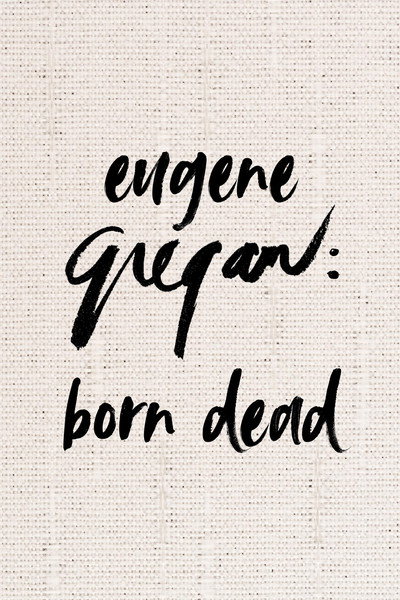 Eugene Gregan: Born Dead