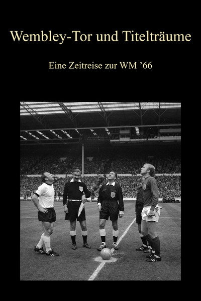 Wembley-Tor und Titelträume - Eine Zeitreise zur WM ’66