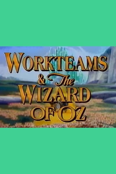 Workteams & the Wizard of Oz