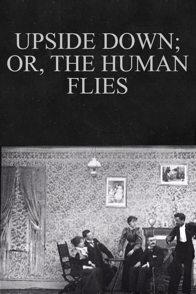 Upside Down; or, The Human Flies poster Upside Down; or, The Human Flies