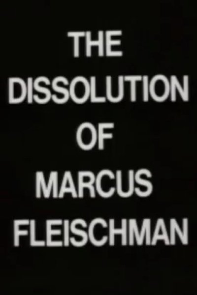movie poster for The Dissolution of Marcus Fleischman