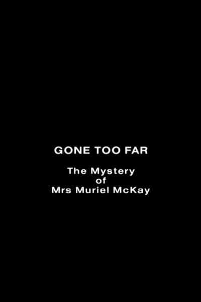 Gone Too Far: The Mystery of Mrs. Muriel McKay
