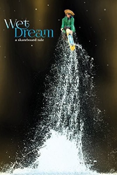 Watch - (2014) Wet Dream: A Skateboard Tale Full Movie Online 123Movies