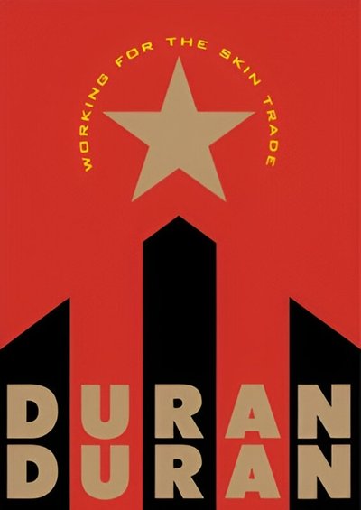 Working for the Skin Trade: Duran Duran