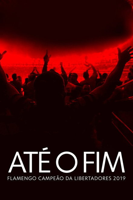 Até o Fim – Flamengo Campeão da Libertadores 2019