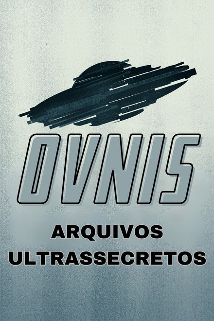 Óvnis: Arquivos Ultrassecretos