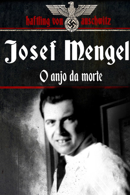 Josef Mengele: O Anjo da Morte
