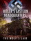 Hitler's Eastern Headquarters: The Wolf's Lair