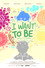 I Want To Be