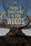 There's Something in the Woods