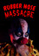Rubber Nose Massacre