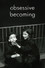 Obsessive Becoming