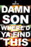 Damn Son Where'd You Find This?