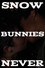 Snow Bunnies Never