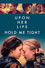 Upon Her Lips: Hold Me Tight