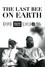 The Last Bee On Earth