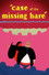 Case of the Missing Hare