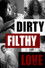 Dirty Filthy Love