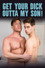 Get Your Dick Outta My Son!