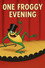 One Froggy Evening