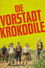 Die Vorstadtkrokodile