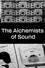 The Alchemists of Sound