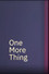 One More Thing
