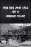 The Rise and Fall of a Jungle Giant