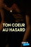 Ton coeur au hasard