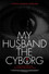 My Husband, the Cyborg