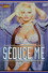 Seduce me