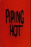 Piping Hot