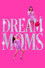 Dream Moms
