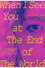 When I See You At The End Of The World