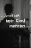 Weil ich kein Kind mehr bin