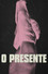 O Presente