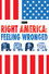 Right America: Feeling Wronged