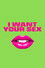 I Want Your Sex