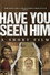 Have You Seen Him?