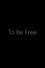 To Be Free